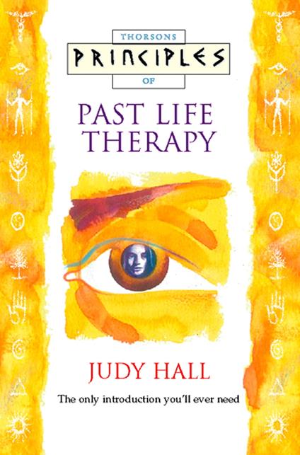 Past Life Therapy: The only introduction you’ll ever need (Principles of)
