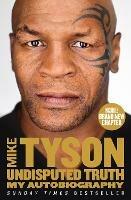Undisputed Truth: My Autobiography - Mike Tyson - cover