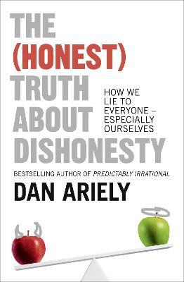 The (Honest) Truth About Dishonesty: How We Lie to Everyone – Especially Ourselves - Dan Ariely - cover
