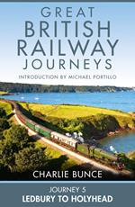 Journey 5: Ledbury to Holyhead (Great British Railway Journeys, Book 5)