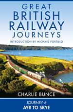 Journey 6: Ayr to Skye (Great British Railway Journeys, Book 6)