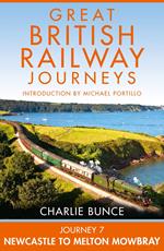 Journey 7: Newcastle to Melton Mowbray (Great British Railway Journeys, Book 7)