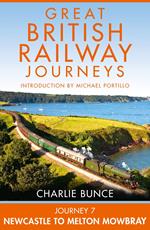 Journey 7: Newcastle to Melton Mowbray (Great British Railway Journeys, Book 7)