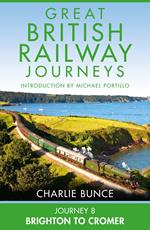 Journey 8: Brighton to Cromer (Great British Railway Journeys, Book 8)