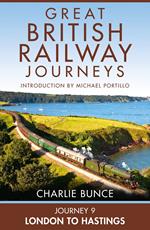 Journey 9: London to Hastings (Great British Railway Journeys, Book 9)