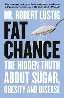 Fat Chance: The Hidden Truth About Sugar, Obesity and Disease - Dr. Robert Lustig - cover