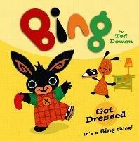 Bing: Get Dressed - Ted Dewan - cover