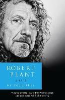 Robert Plant: A Life: The Biography - Paul Rees - cover