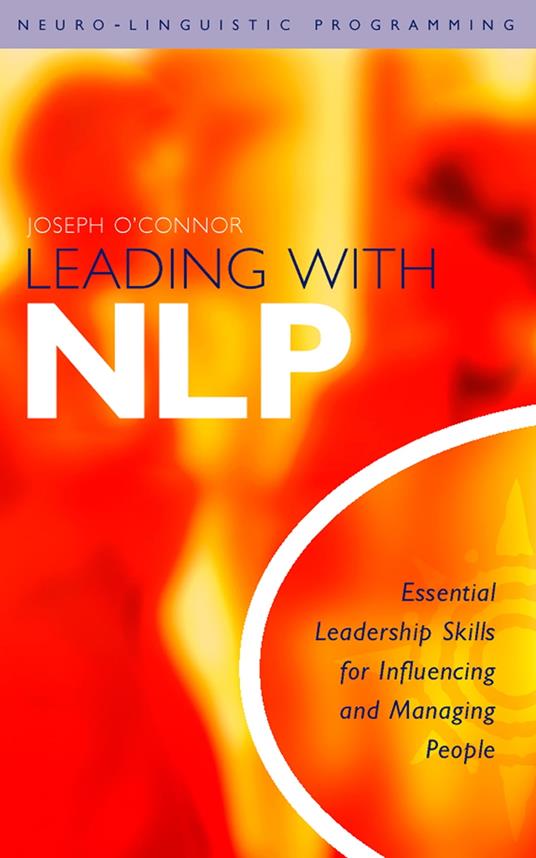 Leading With NLP: Essential Leadership Skills for Influencing and Managing People