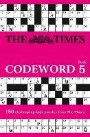 The Times Codeword 5: 150 Cracking Logic Puzzles
