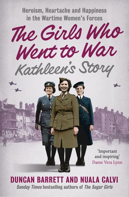 Kathleen’s Story: Heroism, heartache and happiness in the wartime women’s forces (The Girls Who Went to War, Book 3)