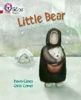 Little Bear: A folktale from Greenland: Band 10 White/Band 14 Ruby - Dawn Casey - cover