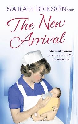 The New Arrival: The Heartwarming True Story of a 1970s Trainee Nurse - Sarah Beeson - cover