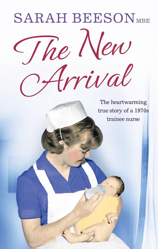 The New Arrival: The Heartwarming True Story of a 1970s Trainee Nurse