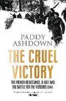 The Cruel Victory: The French Resistance, D-Day and the Battle for the Vercors 1944 - Paddy Ashdown - cover