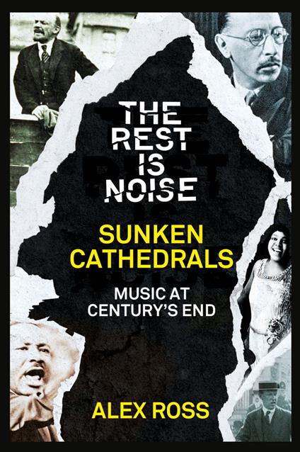 The Rest Is Noise Series: Sunken Cathedrals: Music at Century’s End