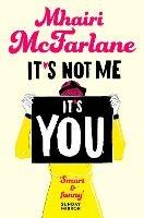 It’s Not Me, It’s You - Mhairi McFarlane - cover