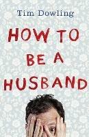 How to Be a Husband - Tim Dowling - cover