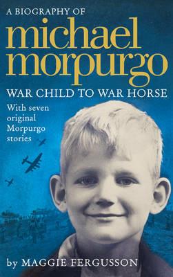 Michael Morpurgo: War Child to War Horse - Maggie Fergusson - cover