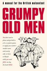 Grumpy Old Men: A Manual for the British Malcontent