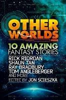 Other Worlds (feat. stories by Rick Riordan, Shaun Tan, Tom Angleberger, Ray Bradbury and more) - Rick Riordan,Tan,Ray Bradbury - cover
