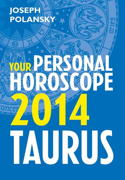 Taurus 2014: Your Personal Horoscope