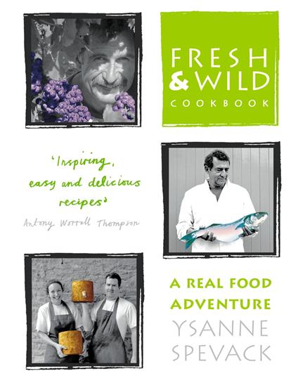 Fresh and Wild Cookbook: A Real Food Adventure