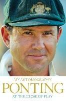 At the Close of Play - Ricky Ponting - cover