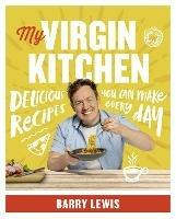 My Virgin Kitchen: Delicious Recipes You Can Make Every Day - Barry Lewis - cover