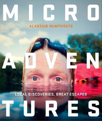 Microadventures: Local Discoveries for Great Escapes - Alastair Humphreys - cover
