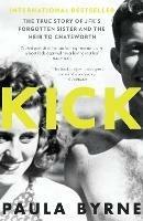 Kick: The True Story of Kick Kennedy, JFK’s Forgotten Sister, and the Heir to Chatsworth - Paula Byrne - cover