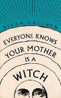 Everyone Knows Your Mother is a Witch - Rivka Galchen - cover