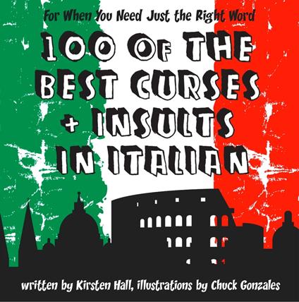 100 Of The Best Curses and Insults In Italian: A Toolkit for the Testy Tourist