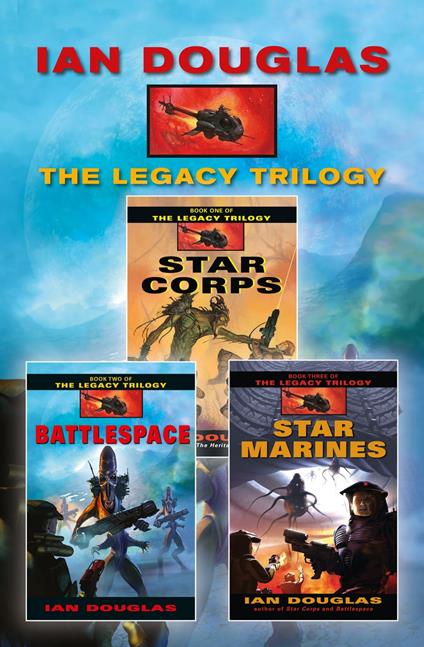 The Complete Legacy Trilogy: Star Corps, Battlespace, Star Marines