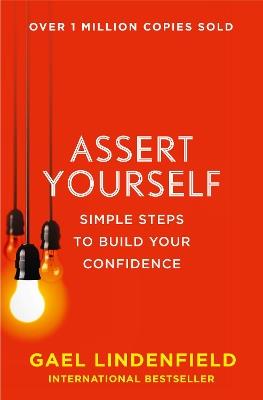 Assert Yourself: Simple Steps to Build Your Confidence - Gael Lindenfield - cover