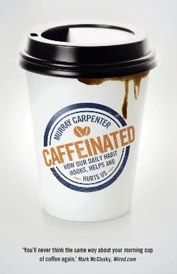 Caffeinated: How Our Daily Habit Hooks, Helps and Hurts Us - Murray Carpenter - cover