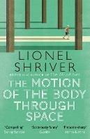 The Motion of the Body Through Space - Lionel Shriver - cover