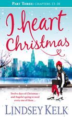 I Heart Christmas (Part Three: Chapters 13–18) (I Heart Series, Book 6)