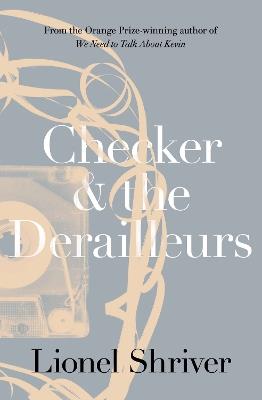 Checker and the Derailleurs - Lionel Shriver - cover