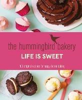 The Hummingbird Bakery Life is Sweet: 100 Original Recipes for Happy Home Baking - Tarek Malouf - cover