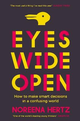 Eyes Wide Open: How to Make Smart Decisions in a Confusing World - Noreena Hertz - cover