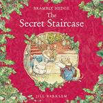 The Secret Staircase: The perfect classic festive winter adventure story – gorgeously illustrated throughout and delighting children and parents for over 40 years! (Brambly Hedge)