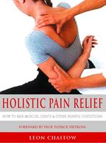 Holistic Pain Relief: How to ease muscles, joints and other painful conditions
