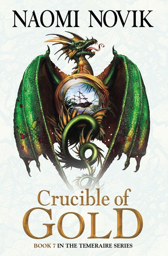 Crucible of Gold (The Temeraire Series, Book 7)