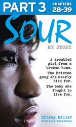 Sour: My Story - Part 3 of 3: A troubled girl from a broken home. The Brixton gang she nearly died for. The baby she fought to live for.