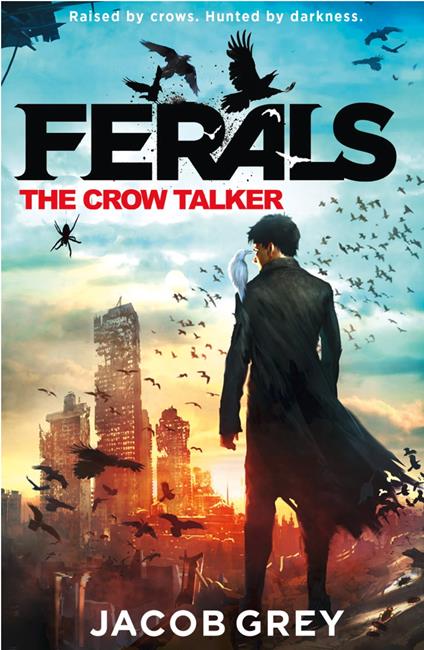 The Crow Talker (Ferals, Book 1) - Jacob Grey - ebook