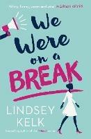 We Were On a Break - Lindsey Kelk - cover