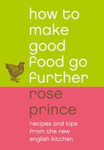 How To Make Good Food Go Further: Recipes and Tips from The New English Kitchen