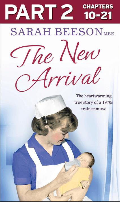 The New Arrival: Part 2 of 3: The Heartwarming True Story of a 1970s Trainee Nurse