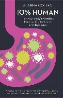 10% Human: How Your Body’s Microbes Hold the Key to Health and Happiness - Alanna Collen - cover